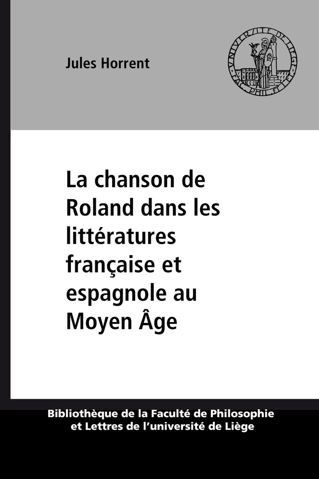La chanson de Roland dans les littératures française et espagnole au Moyen Âge - Jules Horrent - Presses universitaires de Liège
