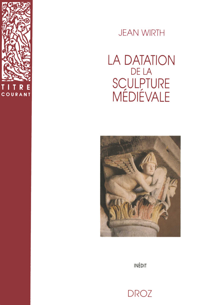 La Datation de la sculpture médiévale - Jean Wirth - Librairie Droz