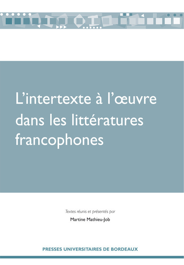 L'intertexte à l'oeuvre dans les littératures francophones - Martine Mathieu-Job - Presses universitaires de Bordeaux