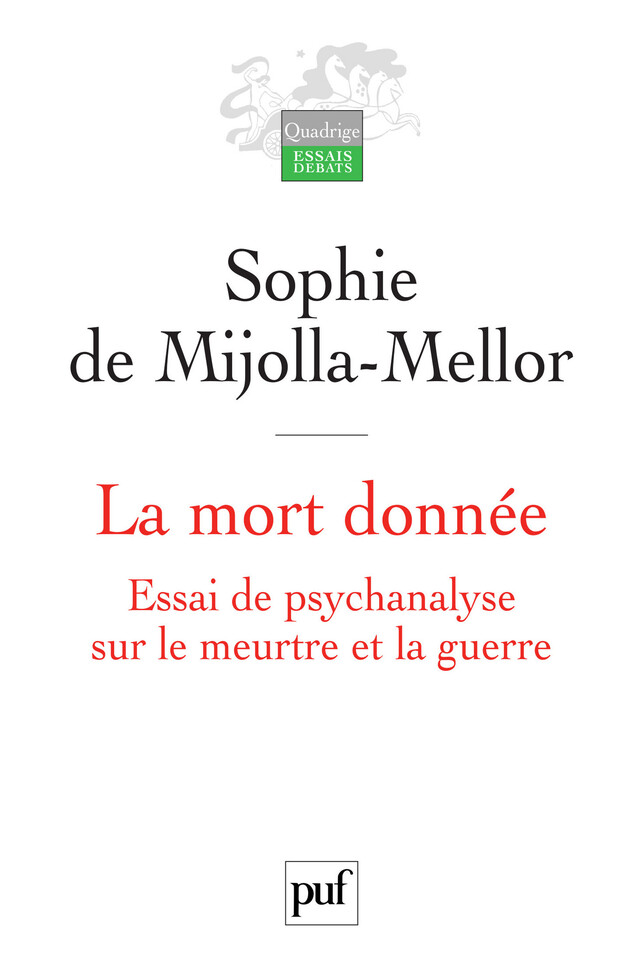 La mort donnée. Essai de psychanalyse sur le meurtre et la guerre - Sophie de Mijolla-Mellor - Presses Universitaires de France