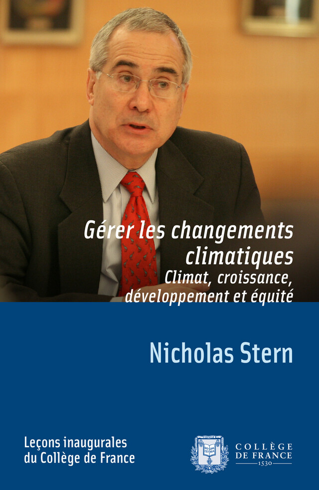 Gérer les changements climatiques. Climat, croissance, développement et équité - Nicholas Stern - Collège de France