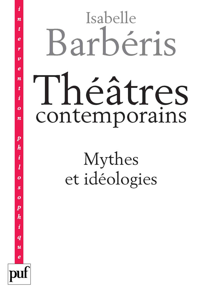 Théâtres contemporains. Mythes et idéologies - Isabelle Barbéris - Presses Universitaires de France