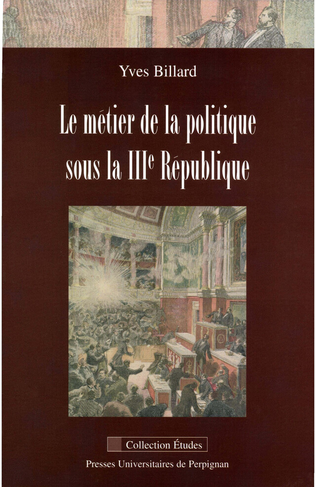 Le métier de la politique sous la IIIe République - Yves Billard - Presses universitaires de Perpignan