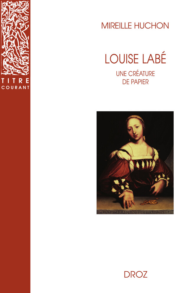 Louise Labé : Une créature de papier - Mireille Huchon - Librairie Droz