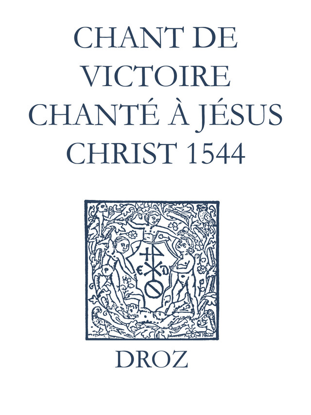 Recueil des opuscules 1566. Chant de victoire chanté à Jésus Christ (1544) - Laurence Vial-Bergon - Librairie Droz