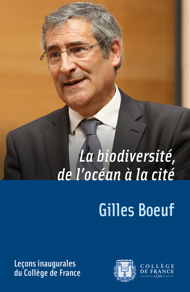 La biodiversité, de l’océan à la cité - Gilles Boeuf - Collège de France