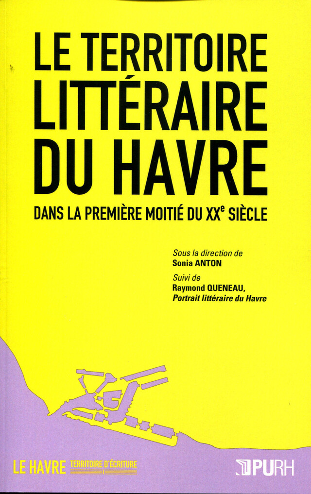 Le Territoire littéraire du Havre dans la première moitié du XXe siècle - Sonia Anton - Presses universitaires de Rouen et du Havre