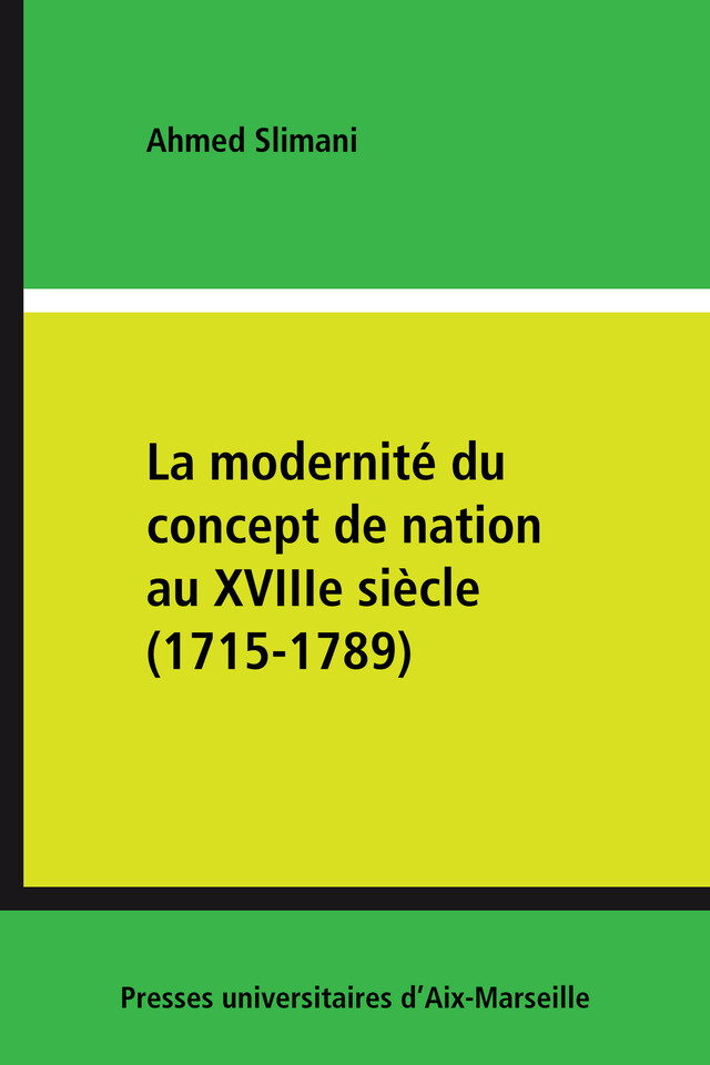 La modernité du concept de nation au XVIIIe siècle (1715-1789) - Ahmed Slimani - Presses universitaires d’Aix-Marseille