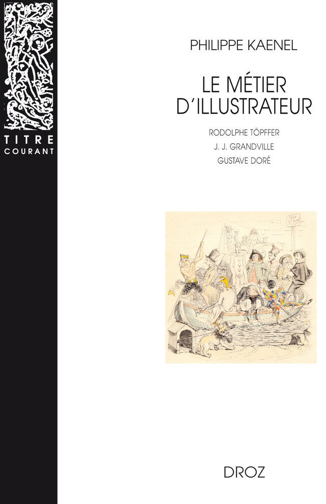 Le Métier d'illustrateur (1830-1880) : Rodolphe Töpffer, J. J. Grandville, Gustave Doré - Philippe Kaenel - Librairie Droz