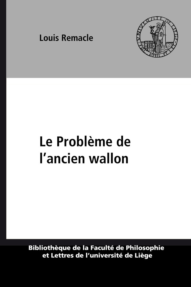 Le Problème de l’ancien wallon - Louis Remacle - Presses universitaires de Liège