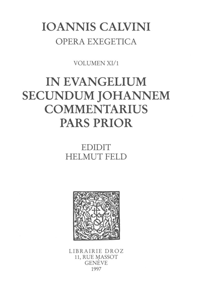 In evangelium secundum Johannem Commentarius. Pars prior. Series II, Opera exegetica - Jean Calvin - Librairie Droz