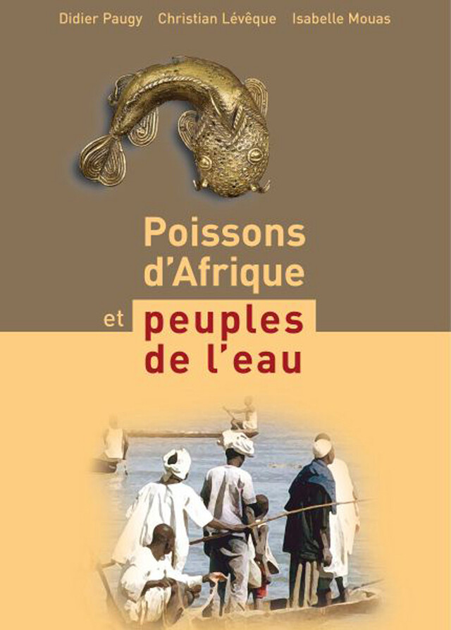 Poissons d'Afrique et peuples de l'eau - Didier Paugy, Christian Lévêque, Isabelle Mouas, Sébastien Lavoué - IRD Éditions