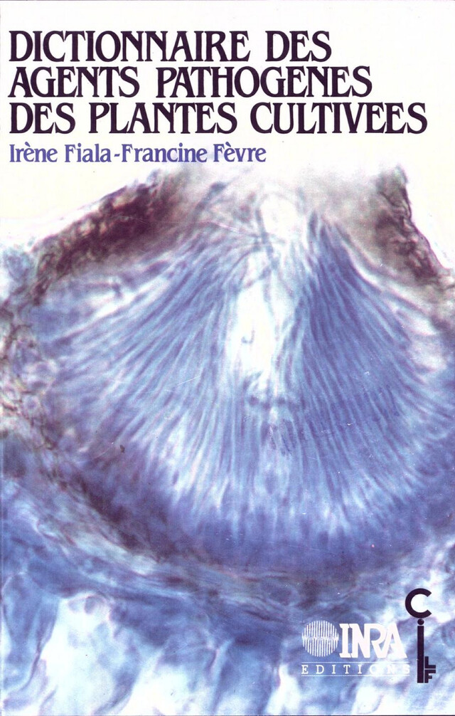 Dictionnaire des agents pathogènes des plantes cultivées - Francine Fèvre, Irène Fiala - Quæ