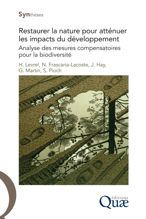 Restaurer la nature pour atténuer les impacts du développement - Sylvain Pioch, Harold Levrel, Julien Hay, Nathalie Frascaria-Lacoste, Gilles Martin - Quæ