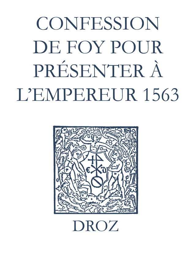 Recueil des opuscules 1566. Confession de foy pour présenter à l’Empereur (1563) - Laurence Vial-Bergon - Librairie Droz