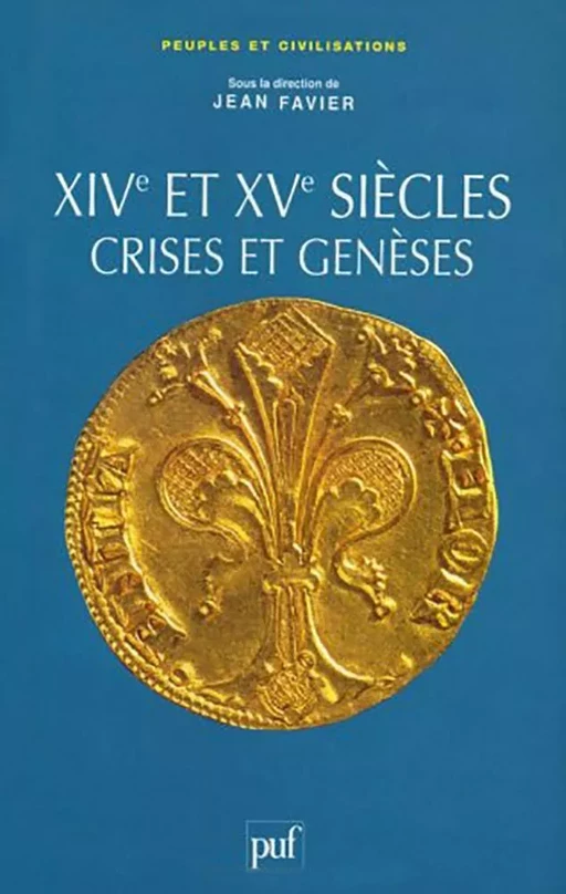 Les XIVe et XVe siècles, crises et genèses - Jacques Favier - Humensis