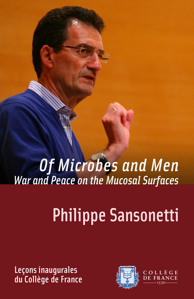 Of Microbes and Men. War and Peace on the Mucosal Surfaces - Philippe Sansonetti - Collège de France