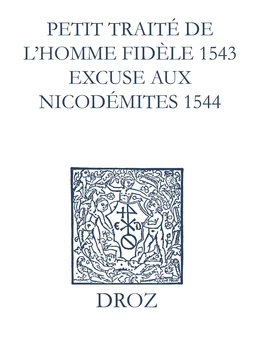 Recueil des opuscules 1566. Petit traité de l’homme dèle (1543). Excuse aux Nicodémites (1544) et pièces annexes