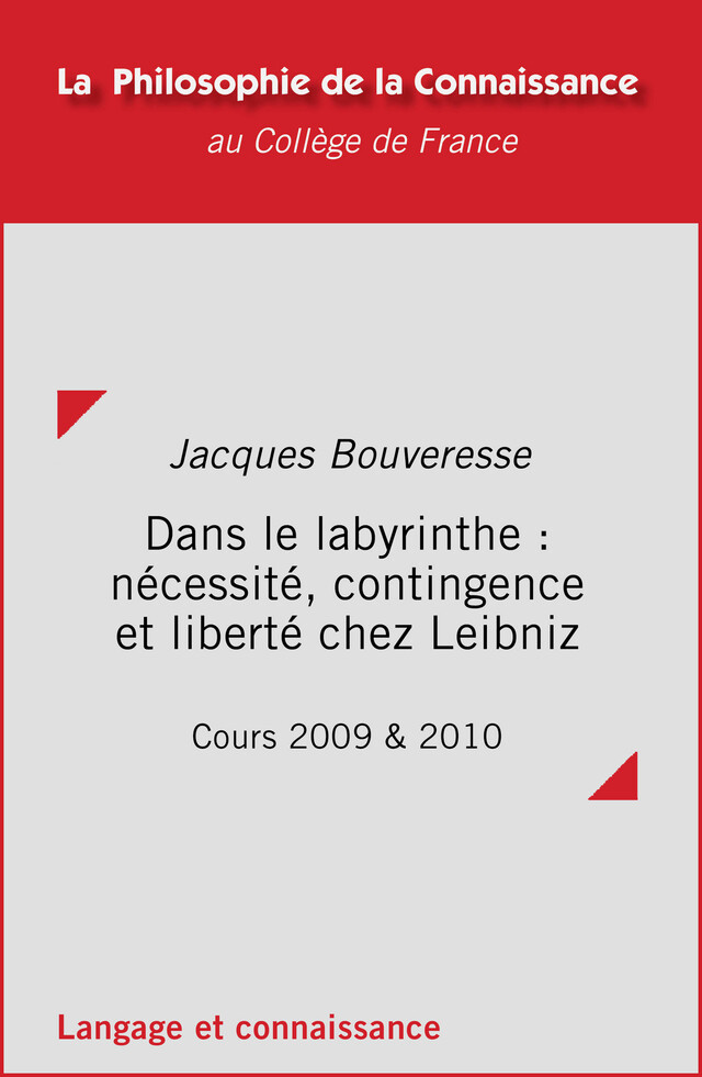Dans le labyrinthe : nécessité, contingence et liberté chez Leibniz - Jacques Bouveresse - Collège de France
