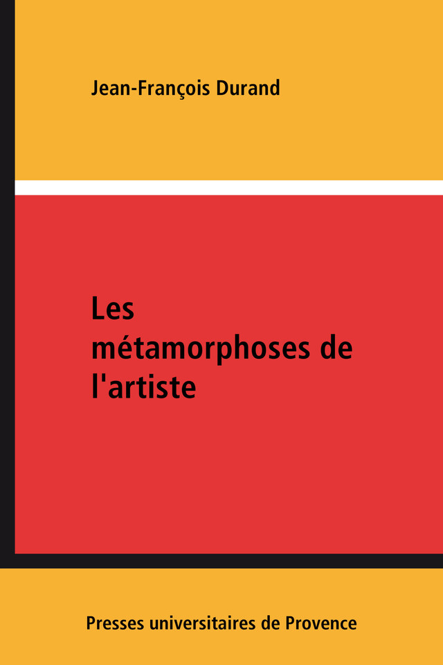 Les métamorphoses de l'artiste - Jean-François Durand - Presses universitaires de Provence