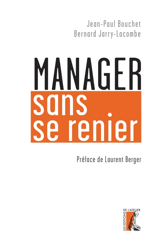 Manager sans se renier - Jean-Paul Bouchet, Bernard Jarry-Lacombe, Laurent Berger - Éditions de l'Atelier