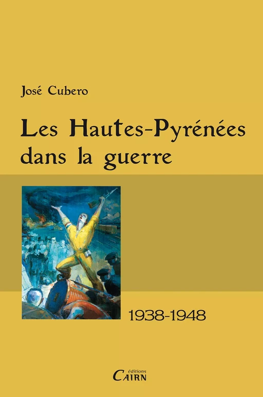 Les Hautes-Pyrénées dans la guerre - José Cubero - Cairn