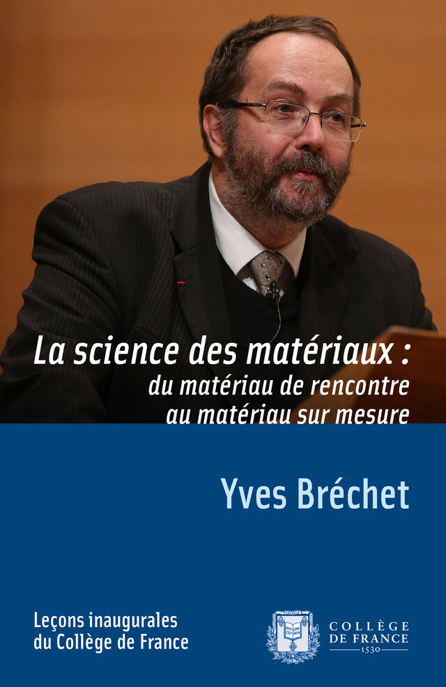La science des matériaux : du matériau de rencontre au matériau sur mesure - Yves Bréchet - Collège de France