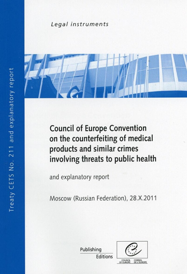 Council of Europe Convention on the Counterfeiting of Medical Products and Similar Crimes Involving Threats to Public Health and explanatory report, Moscow (Russian Federation) 28.X.2011, CETS No. 211 -  Collectif - Conseil de l'Europe