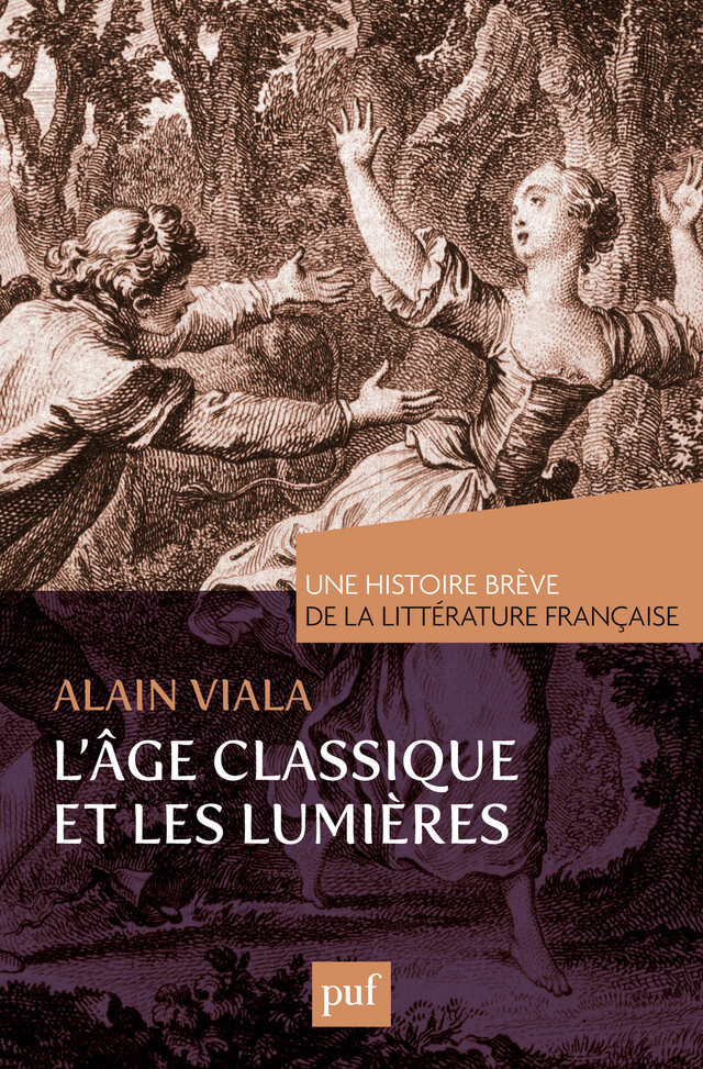 L'Âge classique et les Lumières. Une histoire brève de la littérature française - Alain Viala - Presses Universitaires de France