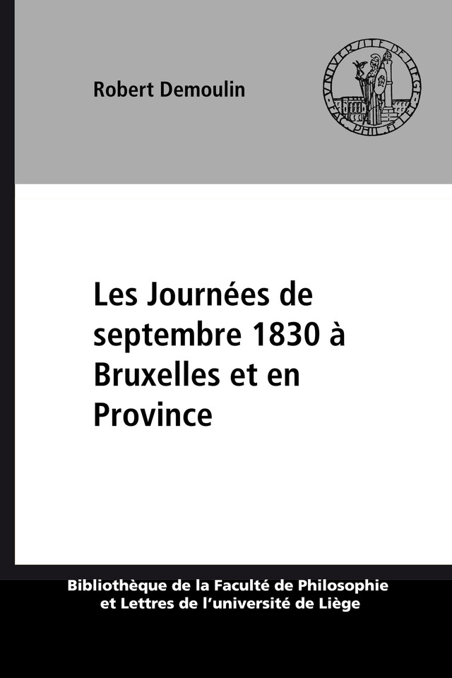 Les Journées de septembre 1830 à Bruxelles et en Province - Robert Demoulin - Presses universitaires de Liège