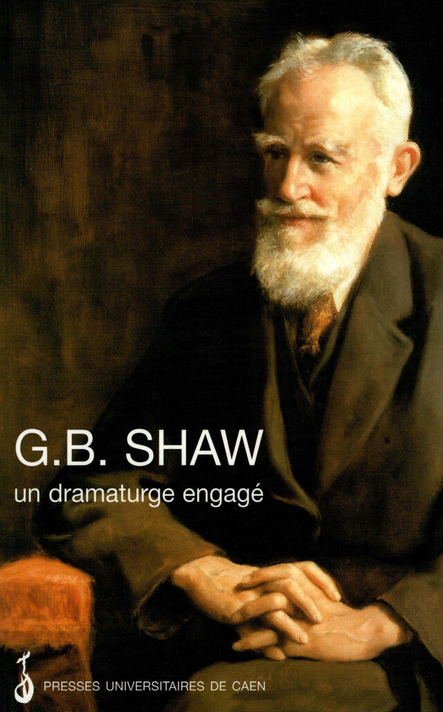 G. B. Shaw : un dramaturge engagé -  - Presses universitaires de Caen