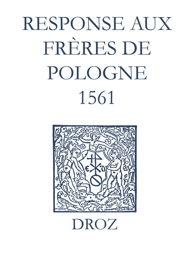 Recueil des opuscules 1566. Response aux frères de Pologne. (1561) - Laurence Vial-Bergon - Librairie Droz