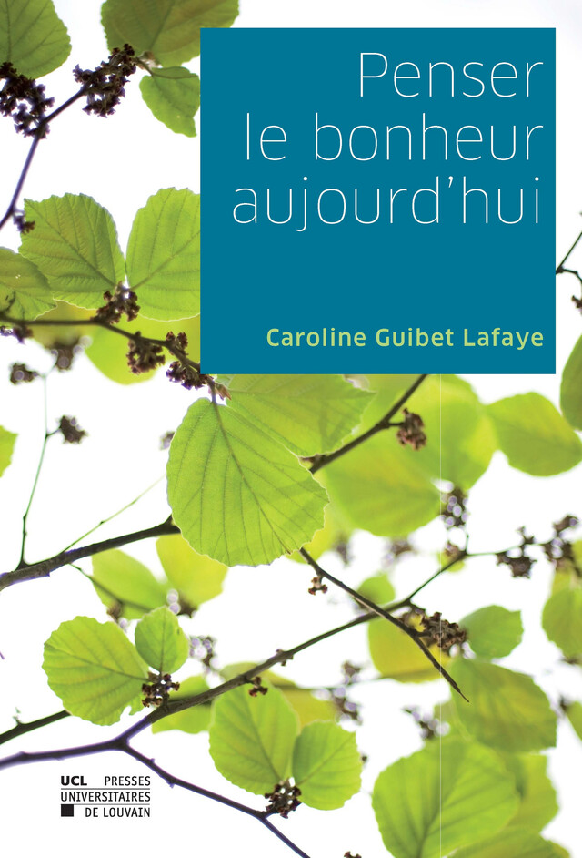 Penser le bonheur aujourd’hui - Caroline Guibet-Lafaye - Presses universitaires de Louvain