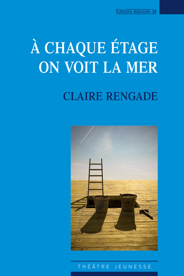 À chaque étage on voit la mer - Claire Rengade - Éditions Espaces 34