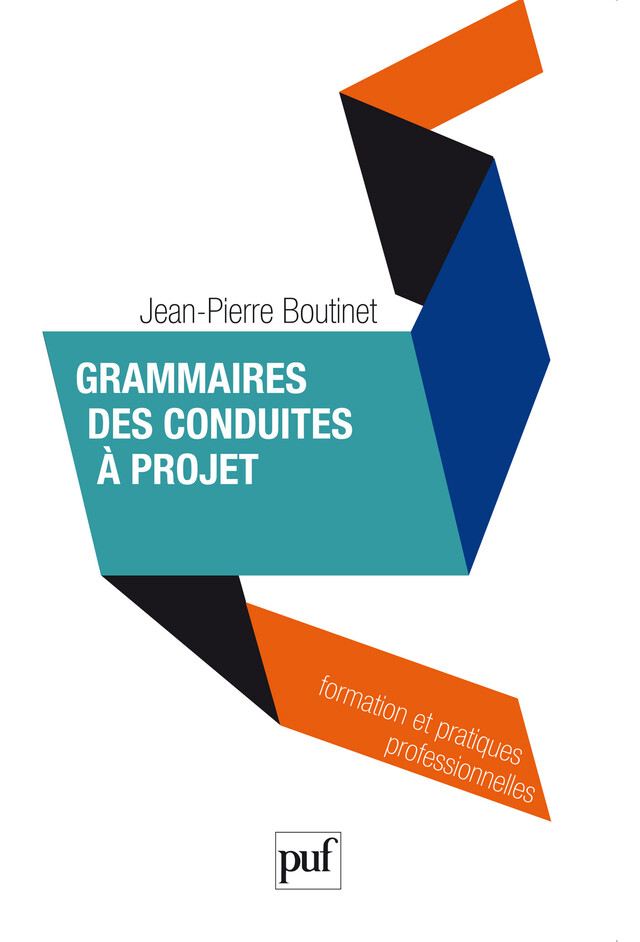 Grammaires des conduites à projet - Jean-Pierre Boutinet - Presses Universitaires de France