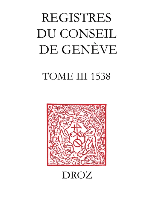 Registres du Conseil de Genève à l'époque de Calvin - Gilles-Olivier Bron, Paule Hochuli-Dubuis - Librairie Droz