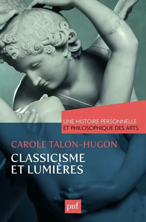 Classicisme et Lumières. Une histoire personnelle et philosophique des arts - Carole Talon-Hugon - Humensis