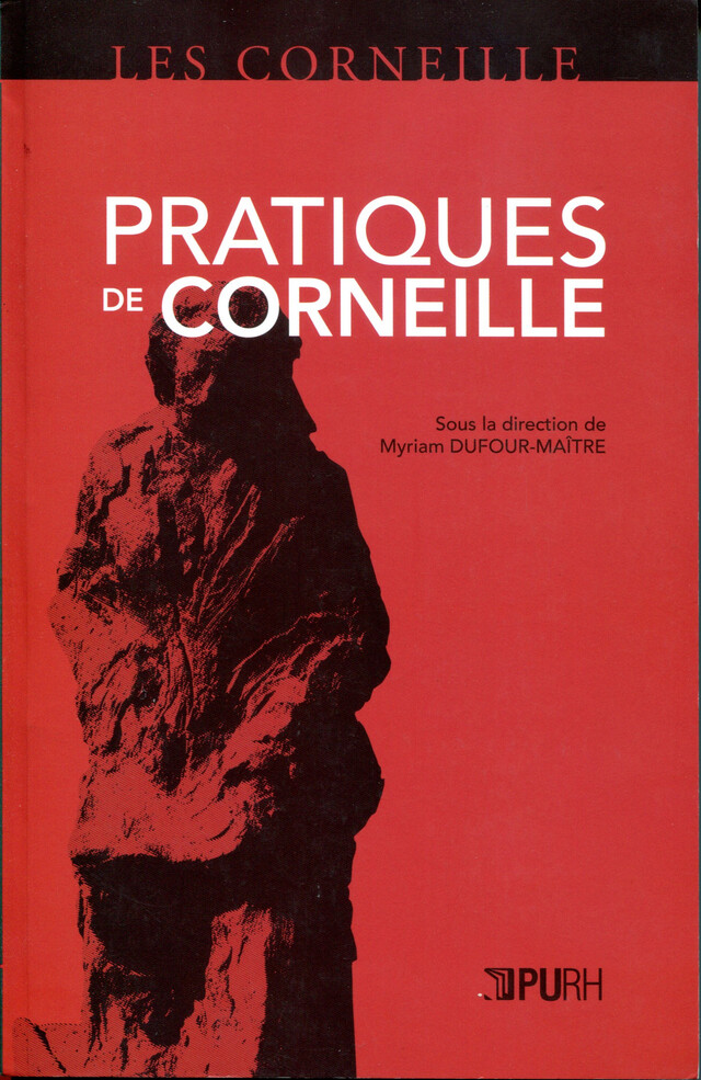 Pratiques de Corneille - Myriam Dufour-Maître - Presses universitaires de Rouen et du Havre