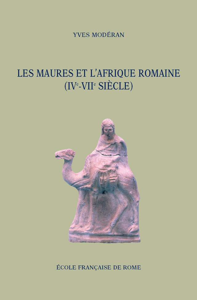 Les Maures et l’Afrique romaine (IVe-VIIe siècle) - Yves Modéran - Publications de l’École française de Rome