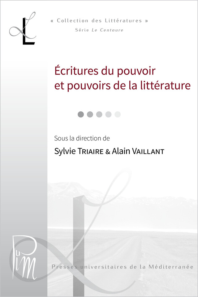 Écritures du pouvoir et pouvoirs de la littérature -  - Presses universitaires de la Méditerranée