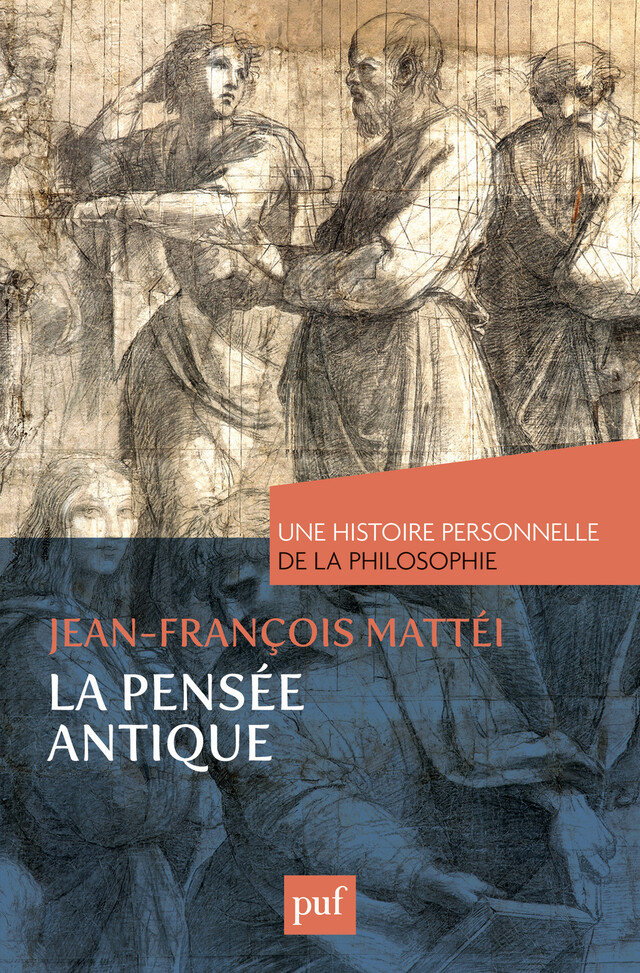 La pensée antique. Une histoire personnelle de la philosophie - Jean-François Mattéi - Presses Universitaires de France