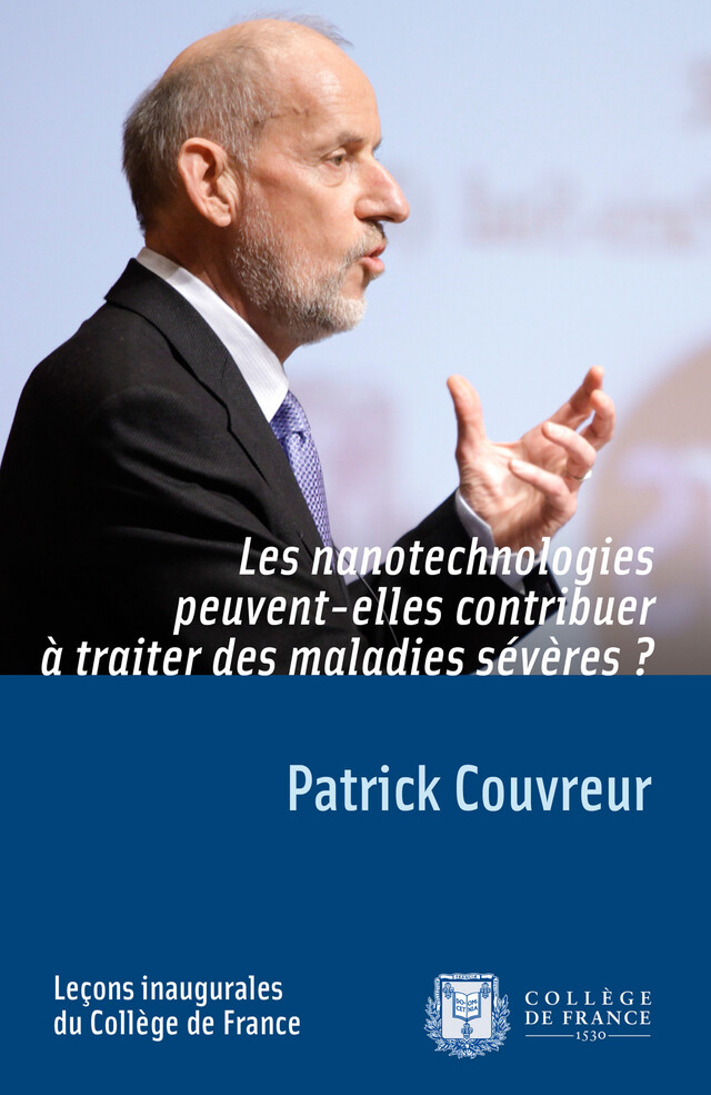 Les nanotechnologies peuvent-elles contribuer à traiter des maladies sévères ? - Patrick Couvreur - Collège de France