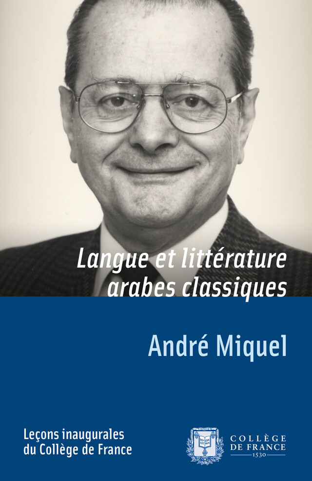 Langue et littérature arabes classiques - André Miquel - Collège de France