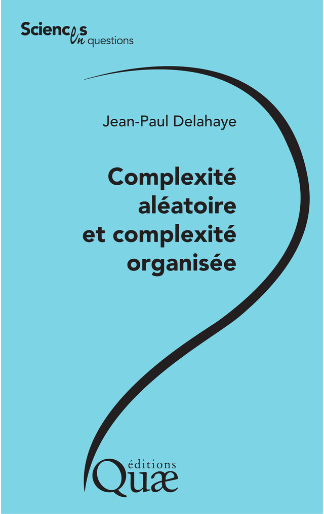 Complexité aléatoire et complexité organisée - Jean-Paul Delahaye - Quæ
