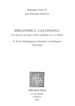 Bibliotheca Calviniana : les oeuvres de Jean Calvin publiées au XVIe siècle. II, Ecrits théologiques, littéraires et juridiques : 1555-1564