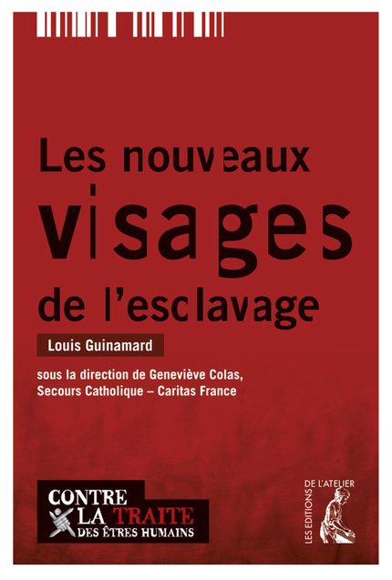 Les nouveaux visages de l'esclavage - Louis Guinamard, Geneviève Colas, Tancrède Rivière - Éditions de l'Atelier