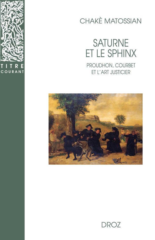 Saturne et le Sphinx : Proudhon, Courbet et l'art justicier - Chakè Matossian - Librairie Droz