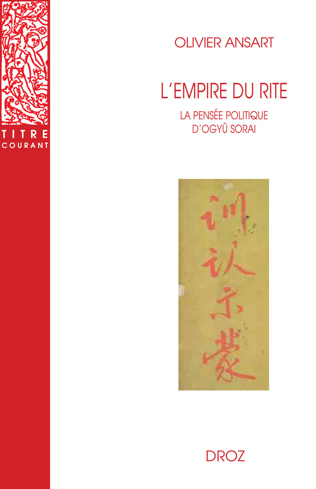 L'empire du rite. La pensée politique d'Ogyû Sorai. Japon 1666-1728 - Olivier Ansart - Librairie Droz