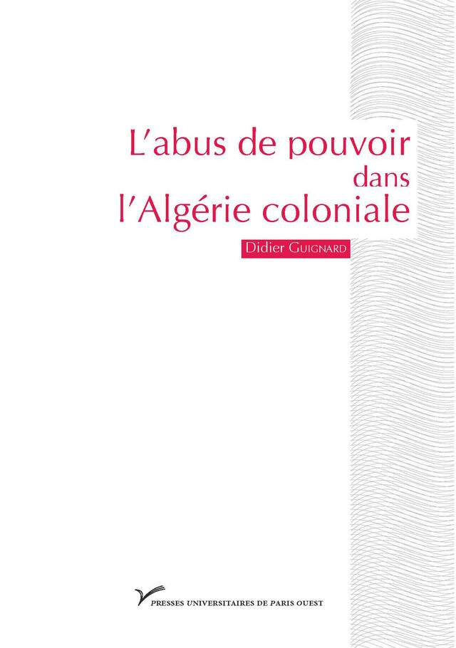 L'abus de pouvoir dans l'Algérie coloniale (1880-1914) - Didier Guignard - Presses universitaires de Paris Nanterre