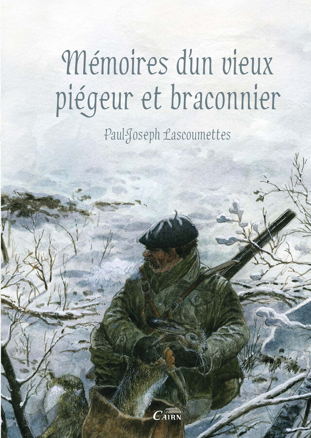 Mémoires d’un vieux piégeur et braconnier - Paul-Joseph Lascoumettes - Cairn